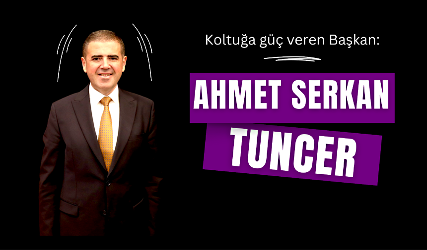 Koltuğa güç veren Başkan: Ahmet Serkan Tuncer