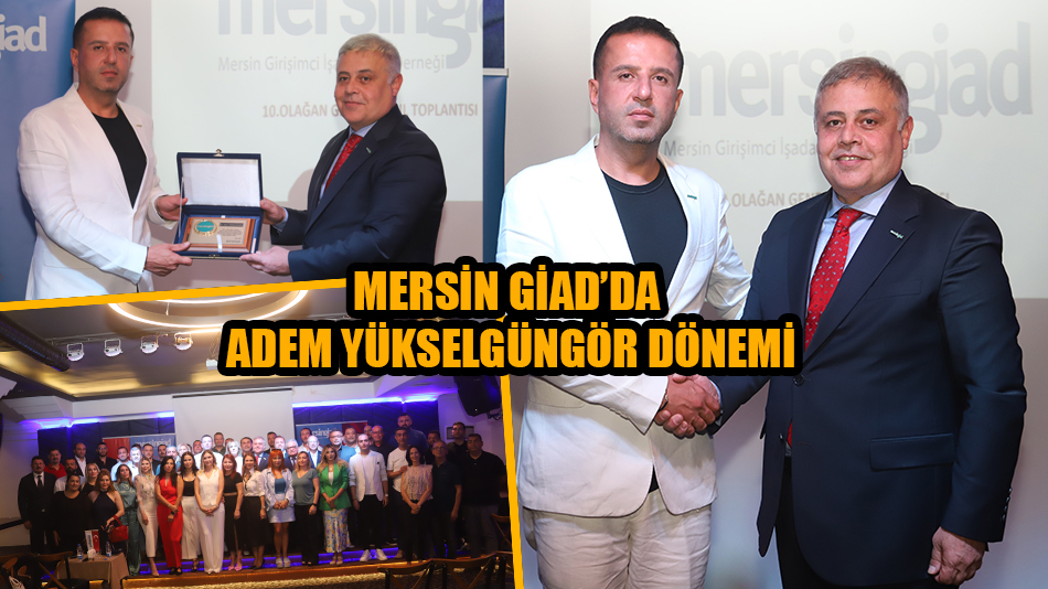 Mersin GİAD’DA Adem Yükselgüngör Dönemi