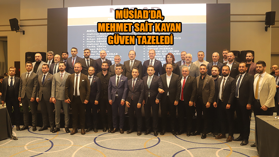 MÜSİAD’da, Mehmet Sait Kayan güven tazeledi